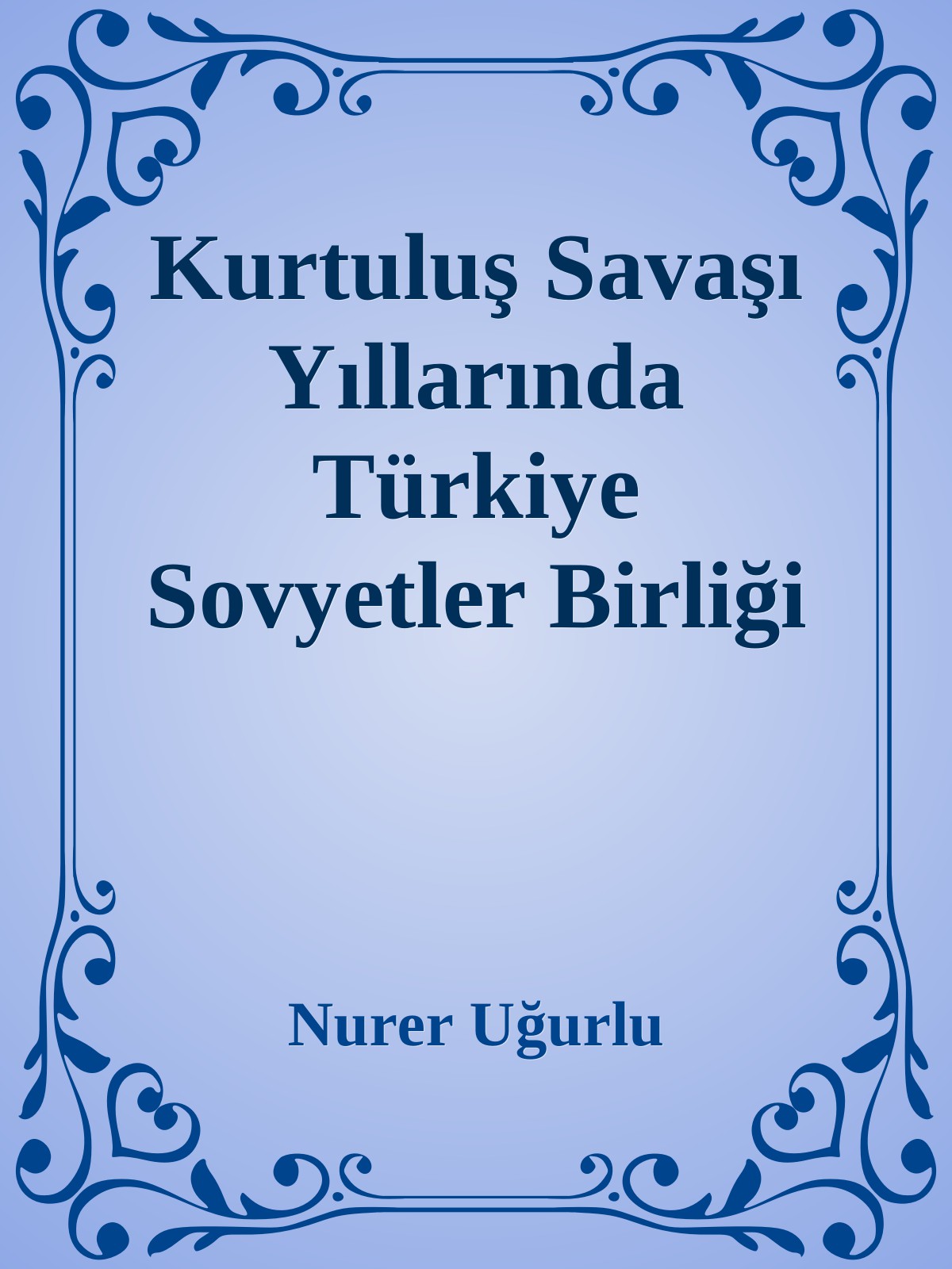 Kurtuluş Savaşı Yıllarında Türkiye Sovyetler Birliği İlişkileri