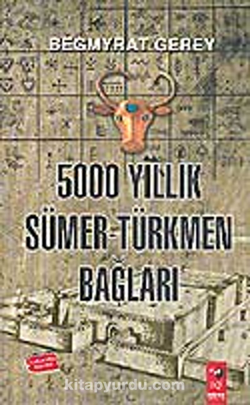 5000 yıllık Sümer-Türkmen bağları: (Tarih, dil, kültür açısından bir çalışma)