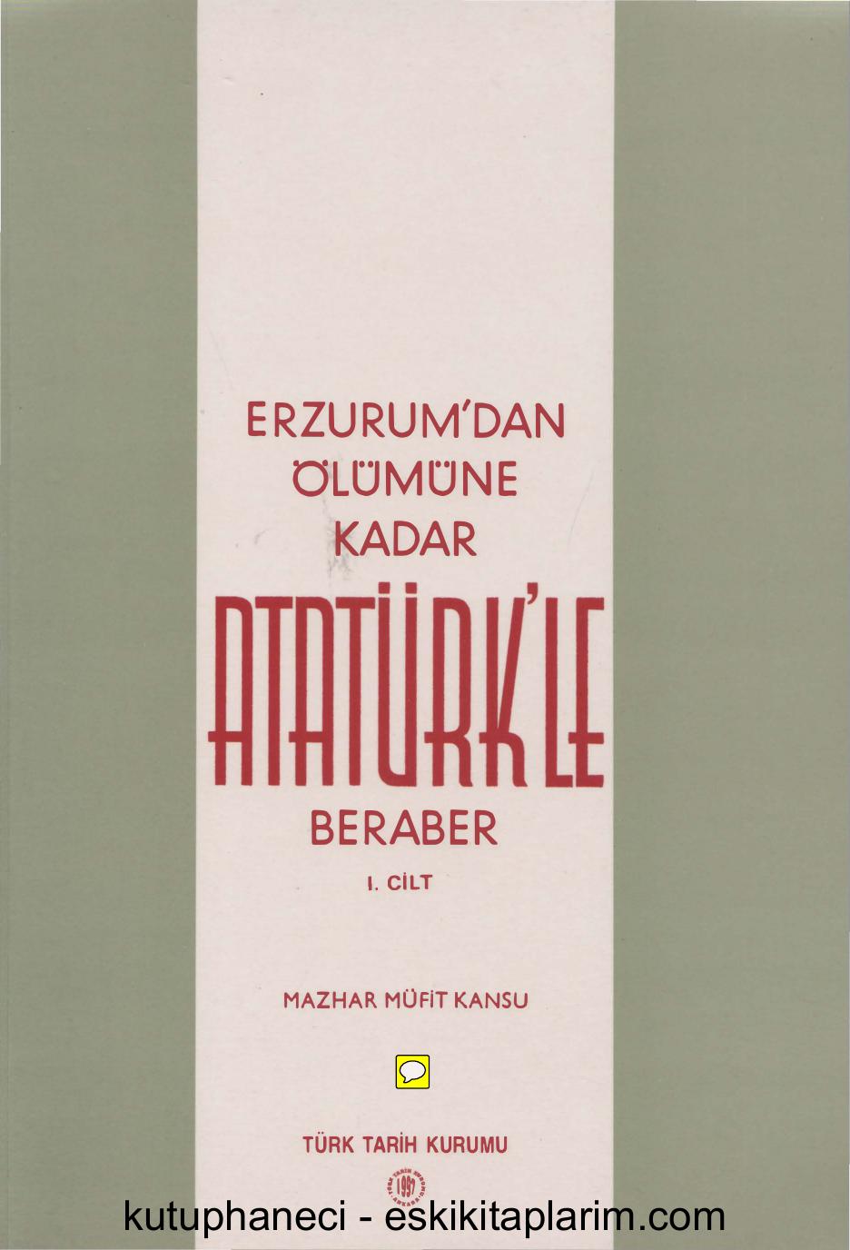 Erzurumʼdan ölümüne kadar Atatürkʼle beraber 1. cilt